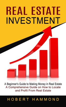 Real Estate Investment: A Beginner's Guide to