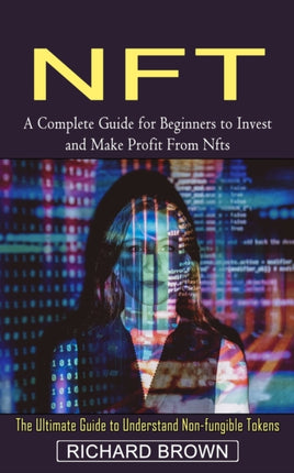 Nft: A Complete Guide for Beginners to Invest and