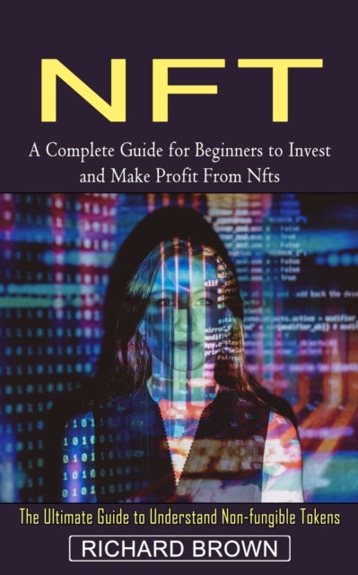 Nft: A Complete Guide for Beginners to Invest and