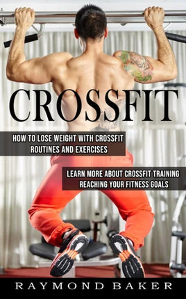 Crossfit: How Tolose Weight with Crossfit Routines and Excercises