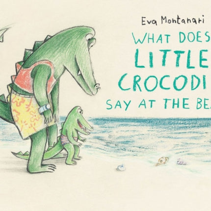 What Does Little Crocodile Say At The Beach?