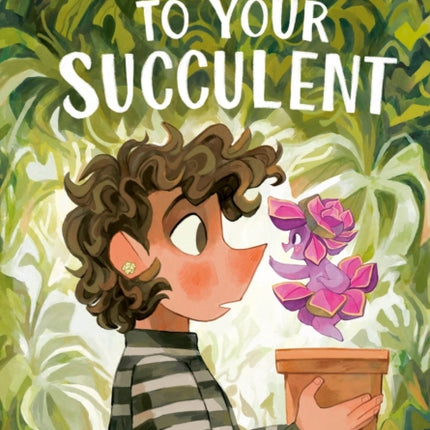 How to Talk to Your Succulent