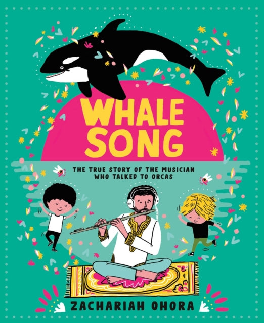 Whalesong The True Story of the Musician Who Talked to Orca