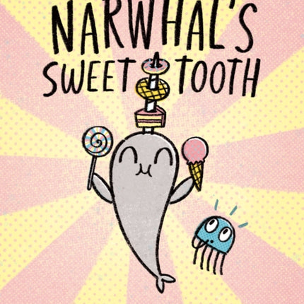 Narwhals Sweet Tooth A Narwhal and Jelly Book 9