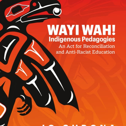 Wayi Wah! Indigenous Pedagogies: An Act for Reconciliation and Anti-Racist Education