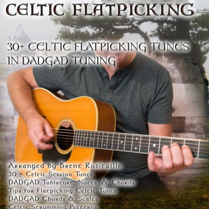 Dadgad Guitar - Celtic Flatpicking: 30+ Celtic Flatpicking Tunes in DADGAD Tuning