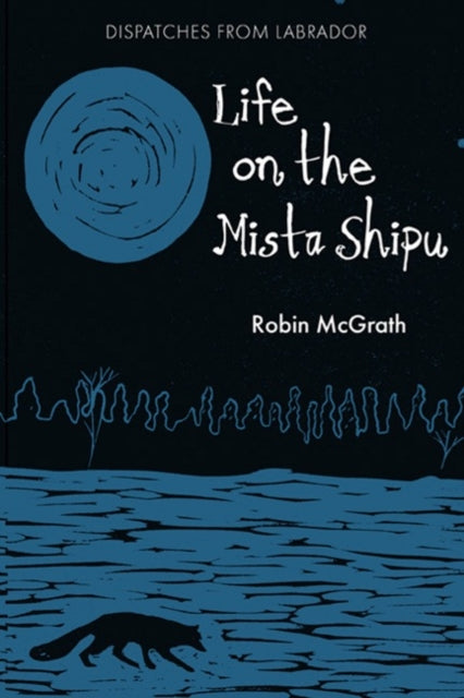 Life on the Mista Shipu: Dispatches from Labrador