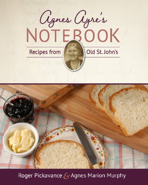 Agnes Ayre's Notebook: Recipes from Old St. John's