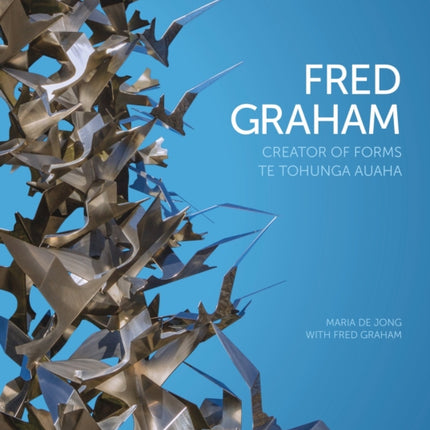 Fred Graham: Creator of Forms: Te Tohunga Auaha