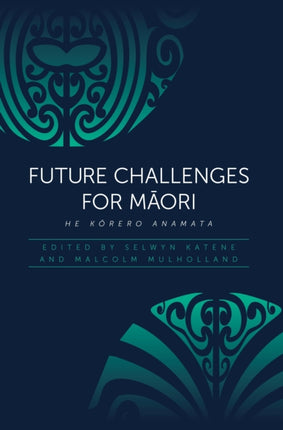 Future Challenges for M?ori: He Korero Anamata