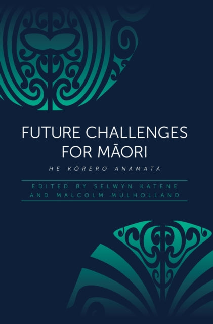 Future Challenges for M?ori: He Korero Anamata