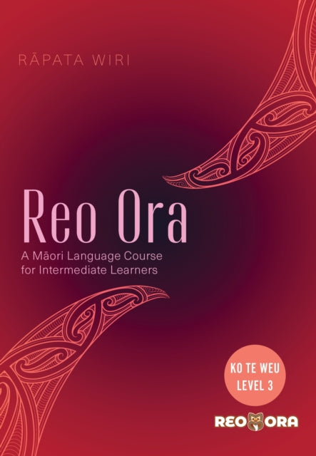 Reo Ora - Ko Te Weu Level Three: A Maori Language