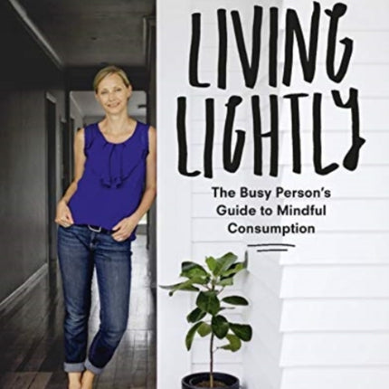 Living Lightly: The Busy Person's Guide to Mindful Consumption