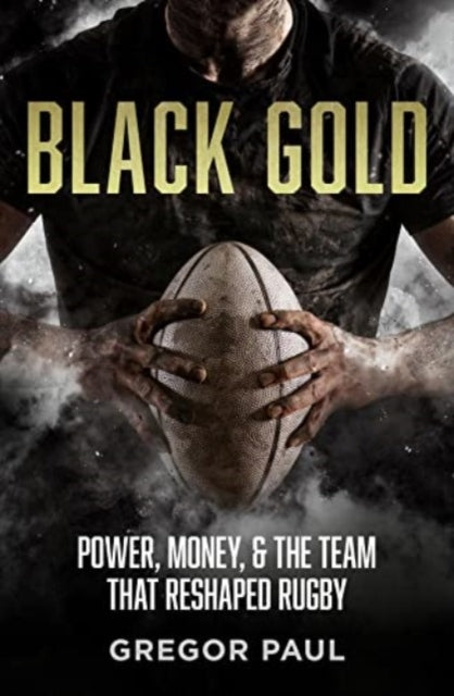 Black Gold: The story of how the All Blacks became rugby's most valuable asset