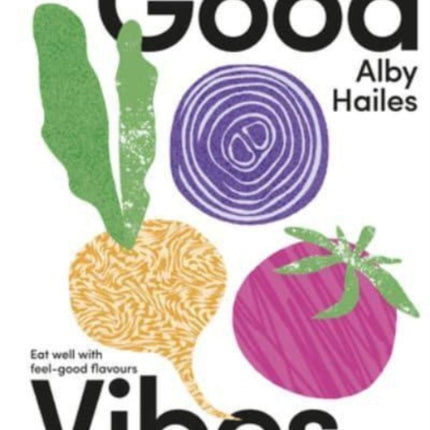 Good Vibes: Eat well with feel-good flavours