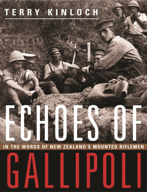 Echoes of Gallipoli: In the Words of New Zealand's Mounted Riflemen