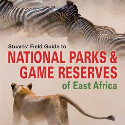 Stuarts' Field Guide to Game and Nature Reserves of East Africa