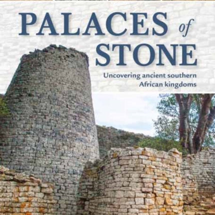 Palaces of Stone: Uncovering Ancient Southern African Kingdoms