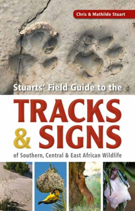 Stuarts’ Field Guide to the Tracks and Signs of Southern, Central and East African Wildlife