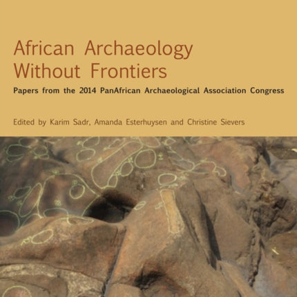 African Archaeology Without Frontiers: Papers from the 2014 PanAfrican Archaeological Association Congress