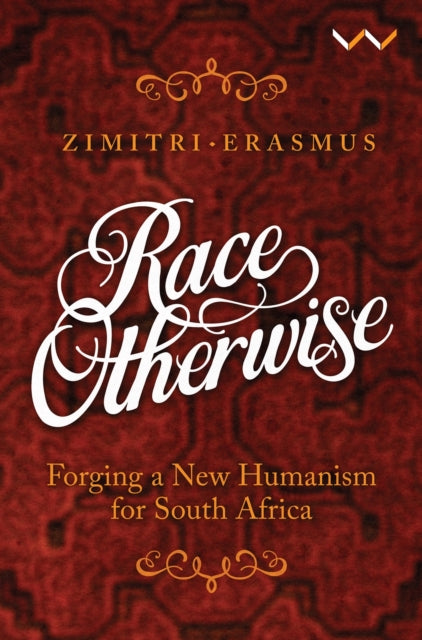 Race otherwise: Forging a new humanism for South Africa