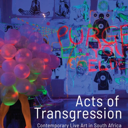 Acts of Transgression: Contemporary Live Art in South Africa