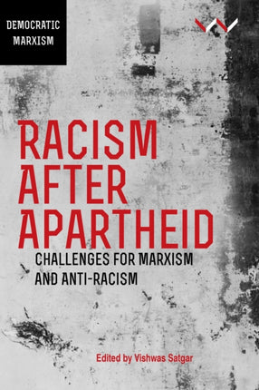 Racism After Apartheid: Challenges for Marxism and Anti-Racism