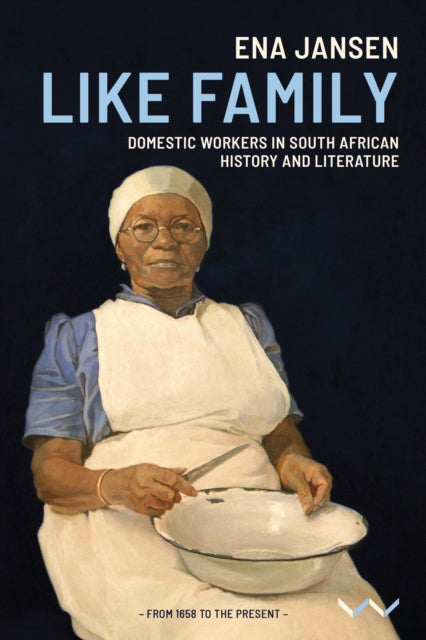 Like Family: Domestic workers in South African history and literature