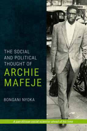 The Social and Political Thought of Archie Mafeje: A Pan-African Social Scientist Ahead of His Time