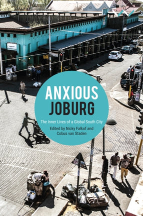 Anxious Joburg: The inner lives of a global South city