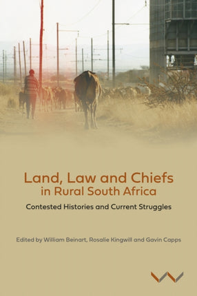 Land, Law and Chiefs in Rural South Africa: Contested histories and current struggles