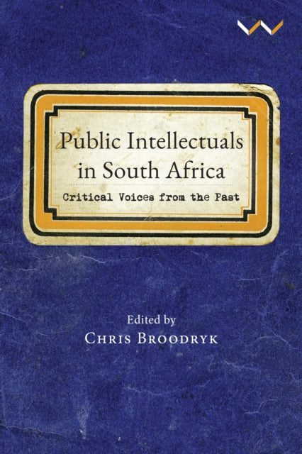 Public Intellectuals in South Africa: Critical voices from the past