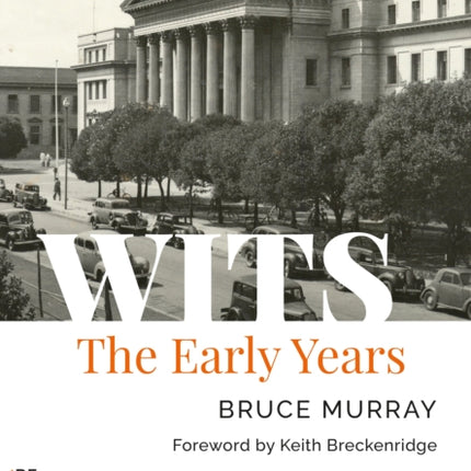 WITS: The Early Years: A History of the University of the Witwatersrand, Johannesburg, and its Precursors 1896-1939