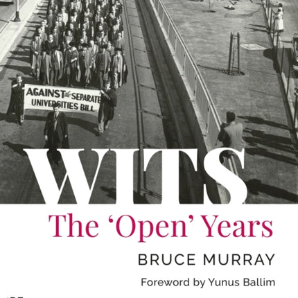 WITS: The 'Open' Years: A History of the University of the Witwatersrand, Johannesburg 1939-1959