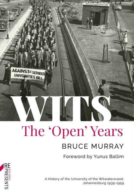 WITS: The 'Open' Years: A History of the University of the Witwatersrand, Johannesburg 1939-1959