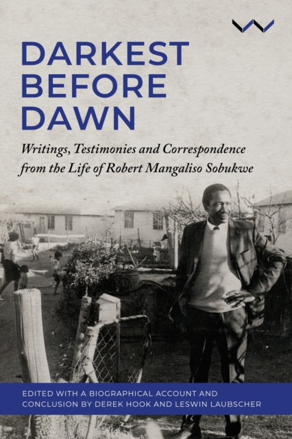 Darkest Before the Dawn  Writings Testimonies and Correspondence from the Life of Robert Mangaliso Sobukwe