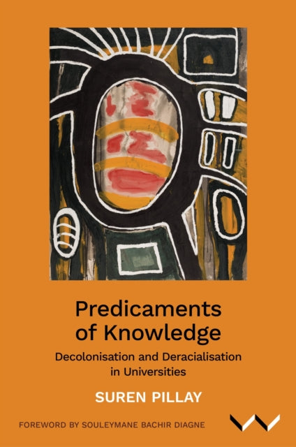 Predicaments of Knowledge  Decolonisation and Deracialisation in Universities