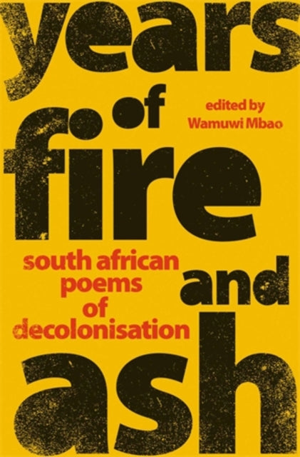 Years of Fire and Ash: South African Poems of Decolonisation