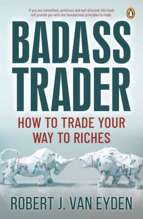 Badass Trader: How to Trade Your Way to Riches