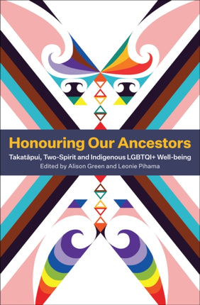 Honouring Our Ancestors: Takatapui, Two-Spirit and Indigenous LGBTQI+ Well-Being