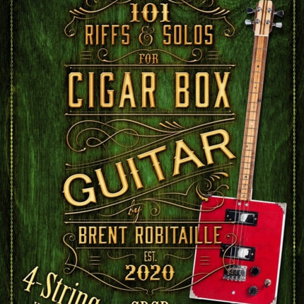 101 Riffs and Solos for 4-String Cigar Box Guitar: Essential Lessons for 4-String Slide Cigar Box Guitar