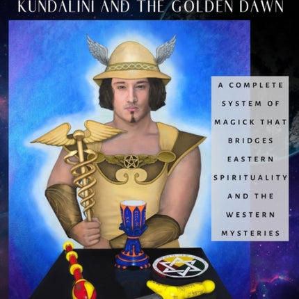The Magus: Kundalini and the Golden Dawn (Standard Edition): A Complete System of Magick that Bridges Eastern Spirituality and the Western Mysteries