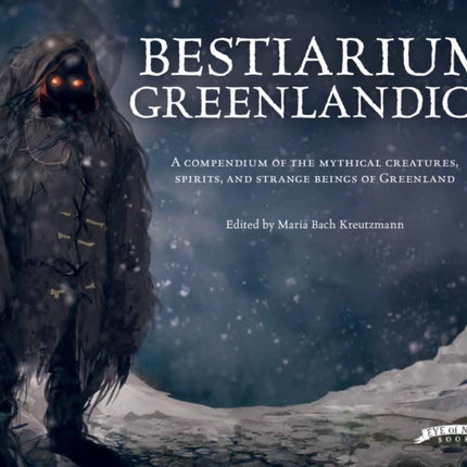 Bestiarium Greenlandica: A compendium of the mythical creatures, spirits, and strange beings of Greenland