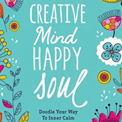 Creative Mind Happy Soul Journal: Doodle Your Way to Inner Calm