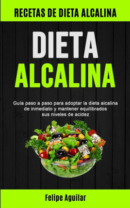 Dieta Alcalina: Guía paso a paso para adoptar la