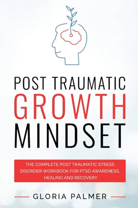 Post Traumatic Growth Mindset: The Complete Post