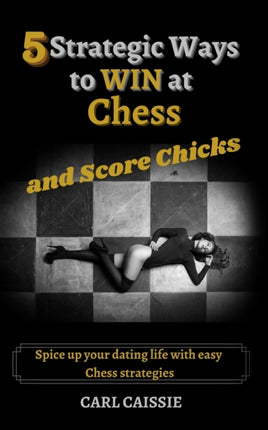5 Strategic Ways to WIN at Chess and Score