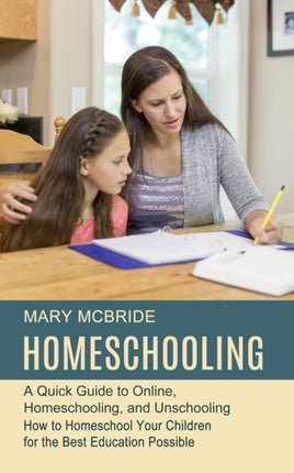 Homeschooling: A Quick Guide to Online,