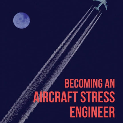 Becoming an Aircraft Stress Engineer: A guide that bridges university with the aerospace industry