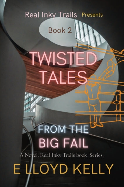 Twisted Tales from the Big Fail: A Novel: Real Inky Trails book Series.